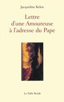 Couverture du livre « Lettre d'une amoureuse à l'adresse du pape » de Jacqueline Kelen aux éditions Table Ronde