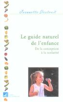 Couverture du livre « Le guide naturel de l'enfance ; de la conception à la scolarité » de Jeannette Dextreit aux éditions Vivre En Harmonie