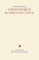 Couverture du livre « Contes fievreux du soir et de la pluie » de Eddie Echenique aux éditions La Difference