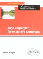 Couverture du livre « Alejo carpentier - ecrire, decrire l'amerique » de Benito Pelegrin aux éditions Ellipses