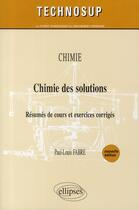 Couverture du livre « Chimie ; chimie des solutions ; résumés de cours et exercices corrigés » de Paul-Louis Fabre aux éditions Ellipses