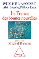 Couverture du livre « La France des bonnes nouvelles » de Godet M aux éditions Odile Jacob