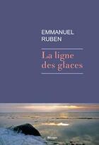 Couverture du livre « La ligne des glaces » de Emmanuel Ruben aux éditions Rivages