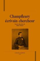 Couverture du livre « Champfleury, écrivain chercheur » de Gilles Bonnet aux éditions Honore Champion