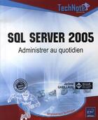 Couverture du livre « Sql server 2005 ; administrer au quotidien » de Jerome Gabillaud aux éditions Eni
