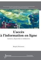 Couverture du livre « L'acces a l'information en ligne : moteurs, dispositifs et mediations (collection systemes d'informa » de Brigitte Simonnot aux éditions Hermes Science