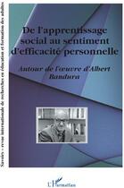 Couverture du livre « De l'apprentissage social au sentiment d'efficacité personnelle ; autour de l'oeuvre d'Albert Bandura » de  aux éditions L'harmattan