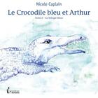 Couverture du livre « Le crocodile bleu et Arthur » de Nicole Caplain aux éditions Societe Des Ecrivains