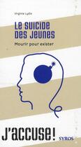 Couverture du livre « Le suicide des jeunes ; mourir pour exister » de Virginie Lydie aux éditions Syros