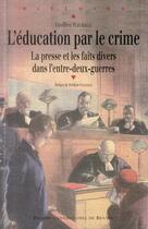 Couverture du livre « L'éducation par le crime ; la presse et les faits divers dans l'entre-deux guerres » de Geoffrey Fleuriaud aux éditions Pu De Rennes