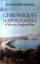 Couverture du livre « Chroniques napolitaines d'hier et d'aujourd'hui » de Alexandre Dumas aux éditions Pygmalion