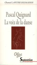 Couverture du livre « Pascal Quignard. La voix de la danse » de Chantal Lapeyre-Desmaison aux éditions Pu Du Septentrion