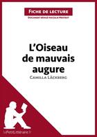 Couverture du livre « Fiche de lecture ; l'oiseau de mauvais augure de Camilla Läckberg ; analyse complète de l'oeuvre et résumé » de Julie Mestrot aux éditions Lepetitlitteraire.fr