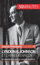 Couverture du livre « Lyndon B. Johnson et l'après Kennedy : un président en guerre contre la pauvreté » de Quentin Convard aux éditions 50minutes.fr