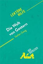 Couverture du livre « Die Welt von Gestern von Stefan Zweig (LektÃ1/4rehilfe) : Detaillierte Zusammenfassung, Personenanalyse und Interpretation » de Natalia Torres Beha aux éditions Derquerleser.de