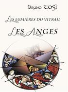 Couverture du livre « Les lumieres du vitrail les anges » de Bruno Tosi aux éditions Cosmogone