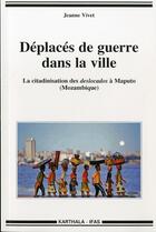 Couverture du livre « Deplaces de guerre dans la ville - la citadinisation des deslocados a maputo » de Vivet Jeanne aux éditions Karthala