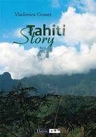 Couverture du livre « Tahiti story » de Vladimira Gosset aux éditions Elzevir