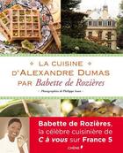 Couverture du livre « La cuisine d'Alexandre Dumas » de Babette De Rozieres et Philippe Asset aux éditions Chene