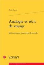 Couverture du livre « Analogie et récit de voyage ; voir, mesurer, interpréter le monde » de Alain Guyot aux éditions Classiques Garnier