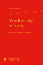 Couverture du livre « Yves Bonnefoy et Hamlet ; histoire d'une retraduction » de Stephanie Roesler aux éditions Classiques Garnier