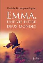 Couverture du livre « Emma, une vie entre deux mondes » de Danielle Demangeon-Raguin aux éditions Persee