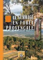Couverture du livre « Le gemmage en forêt provençale » de Claude Courau aux éditions Editions Des Regionalismes