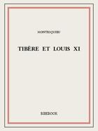 Couverture du livre « Tibère et Louis XI » de Charles-Louis De Secondat Montesquieu aux éditions Bibebook