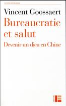 Couverture du livre « Bureaucratie et salut ; devenir un dieu en Chine » de Vincent Gossaert aux éditions Labor Et Fides