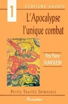 Couverture du livre « L'apocalypse ; l'unique combat » de Pere Pierre Dumoulin aux éditions Des Beatitudes