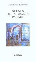 Couverture du livre « Scènes de la grande parade » de Jean-Louis Rambour aux éditions L'idee Bleue