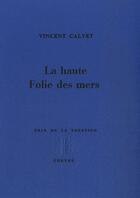 Couverture du livre « La Haute Folie Des Mers » de Calvet Vincent aux éditions Cheyne
