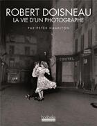 Couverture du livre « Robert Doisneau, la vie d'un photographe » de Peter Hamilton aux éditions Hoebeke