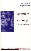 Couverture du livre « Littérature et esclavage ; XVIII-XIX siècles » de Sarga Moussa aux éditions Desjonqueres