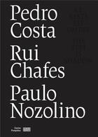 Couverture du livre « Pedro Costa, Rui Chafes, Paulo Nozolino » de Philippe-Alain Michaud aux éditions Centre Pompidou