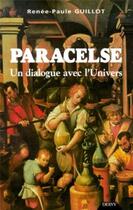 Couverture du livre « Paracelse - un dialogue avec l'univers » de Renée-Paule Guillot aux éditions Dervy