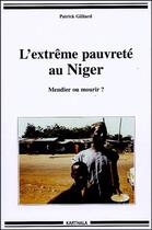 Couverture du livre « L'extrême pauvreté au Niger ; mendier ou mourir ? » de Patrick Gilliard aux éditions Karthala