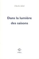 Couverture du livre « Dans la lumière des saisons » de Charles Juliet aux éditions P.o.l