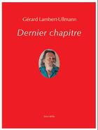 Couverture du livre « Dernier chapitre » de Gerard Lambert-Ullmann aux éditions Joca Seria