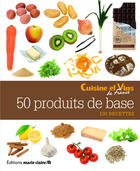 Couverture du livre « 50 produits de base ; 100 recettes » de  aux éditions Marie-claire