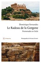 Couverture du livre « Le radeau de la Gorgone ; promenades en Sicile » de Dominique Fernandez et Ferrante Ferranti aux éditions Philippe Rey