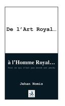 Couverture du livre « De l'art royal... à l'homme royal » de Jehan Nomis aux éditions Ixcea
