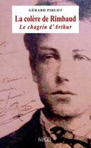 Couverture du livre « La colère de Rimbaud ; le chagrin d'Arthur » de Gérard Pirlot aux éditions Imago