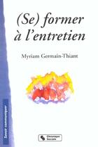 Couverture du livre « (se) former à l'entretien » de Myriam Germain-Thiant aux éditions Chronique Sociale