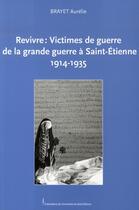 Couverture du livre « Revivre : victimes de guerre de la grande guerre à saint-étienne, 1914-1935 » de Aurélie Brayet aux éditions Pu De Saint Etienne