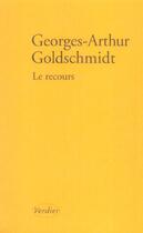 Couverture du livre « Le recours » de Georges-Arthur Goldschmidt aux éditions Verdier