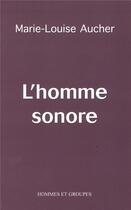 Couverture du livre « L'homme sonore » de Marie-Louise Aucher aux éditions Hommes Et Groupes