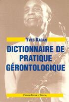 Couverture du livre « Dictionnaire de pratique gérontologique » de Yves Kagan aux éditions Frison Roche