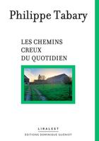 Couverture du livre « Les chemins creux du quotidien » de Philippe Tabary aux éditions Dominique Gueniot