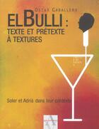 Couverture du livre « El Bulli : Texte Et Pretexte A Textures » de Oscar Caballero aux éditions Agnes Vienot